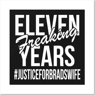 Eleven Freaking Years - #JusticeForBradsWife Posters and Art